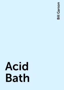 Acid Bath, Bill Garson