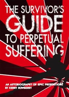 Survivor's Guide to Perpetual Suffering, Kerry Rowberry