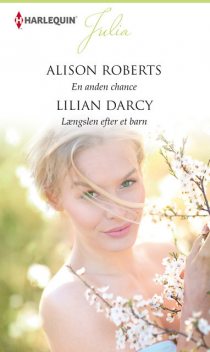 En anden chance/Længslen efter et barn, Lilian Darcy, Alison Roberts