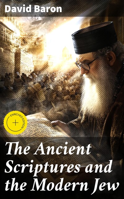 The Ancient Scriptures and the Modern Jew, David Baron