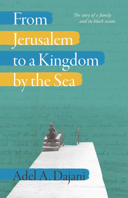 From Jerusalem to a Kingdom by the Sea, Adel A. Dajani