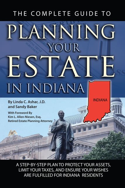 The Complete Guide to Planning Your Estate in Indiana, Linda Ashar