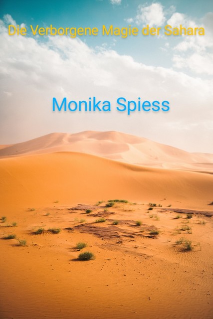 Die Verborgene Magie der Sahara, Monika Spiess