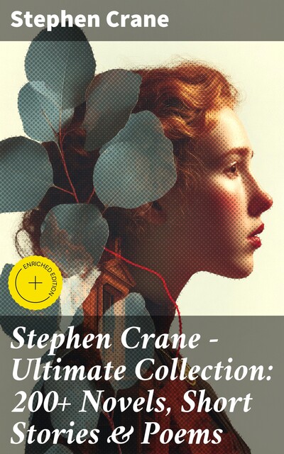 Stephen Crane – Ultimate Collection: 200+ Novels, Short Stories & Poems, Stephen Crane