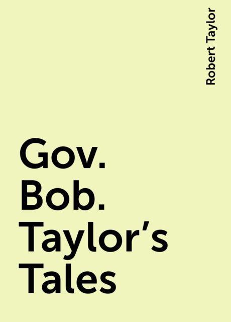 Gov. Bob. Taylor's Tales, Robert Taylor