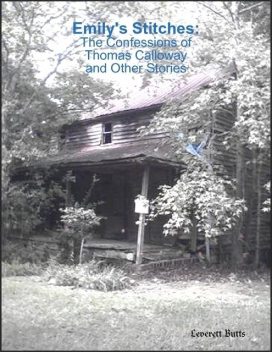 Emily's Stitches: The Confessions of Thomas Calloway and Other Stories, Leverett Butts