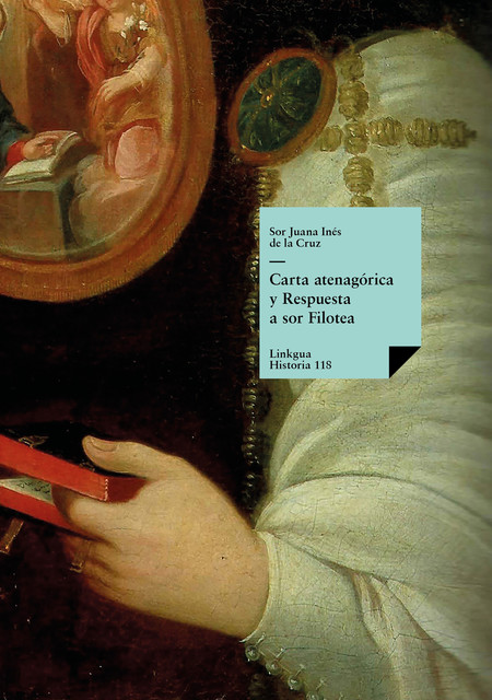 Carta atenagórica y Respuesta a sor Filotea, Sor Juana Inés de la Cruz