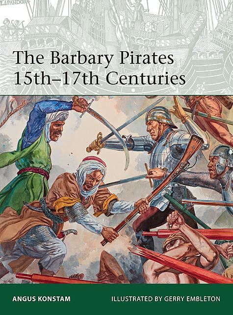 The Barbary Pirates 15th-17th Centuries, Angus Konstam