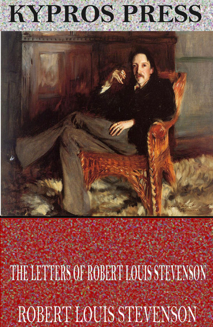 The Letters of Robert Louis Stevenson by Robert Louis Stevenson (Illustrated), Robert Louis Stevenson