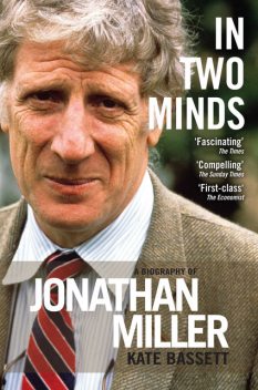 In Two Minds: a Biography of Jonathan Miller, Kate Bassett