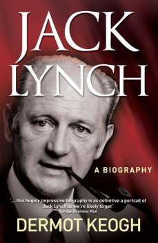Jack Lynch, A Biography, Dermot Keogh