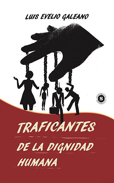 Traficantes de la dignidad humana, Luis Evelio Galeano