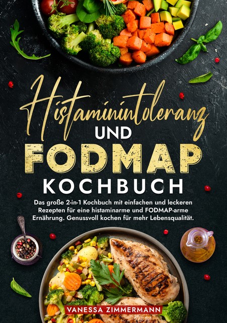 Histaminintoleranz und Fodmap Kochbuch, Vanessa Zimmermann