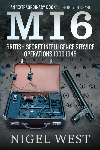 MI6: British Secret Intelligence Service Operations, 1909–1945, Nigel West