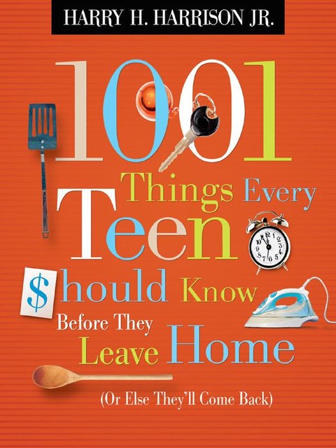 1001 Things Every Teen Should Know Before They Leave Home, Harry Harrison