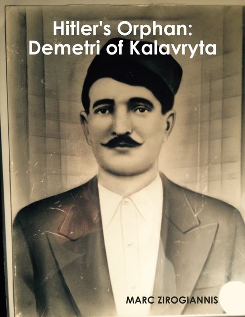 Hitler's Orphan: Demetri of Kalavryta, Marc Zirogiannis