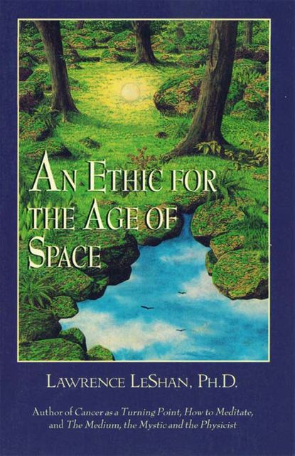 An Ethic for the Age of Space, Lawrence LeShan