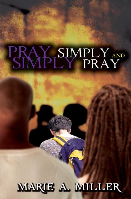 Pray Simply-Simply Pray, Marie A Miller