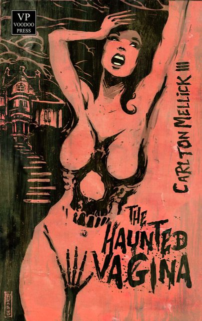 The Haunted Vagina, Carlton Mellick III