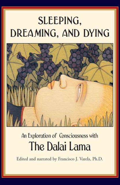 Sleeping, Dreaming, and Dying: An Exploration of Consciousness, Dalai Lama