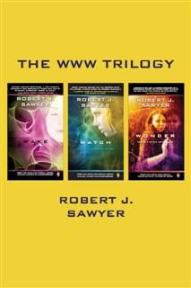 WWW Trilogy, Robert Sawyer