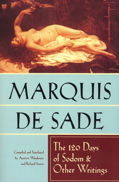 The 120 Days of Sodom & Other Writings, Marquis de Sade
