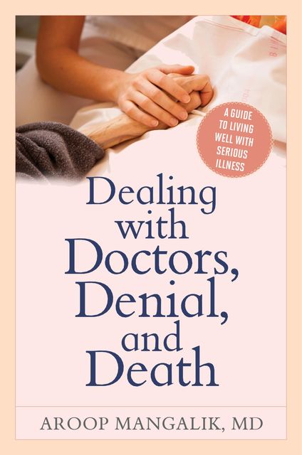 Dealing with Doctors, Denial, and Death, Aroop Mangalik