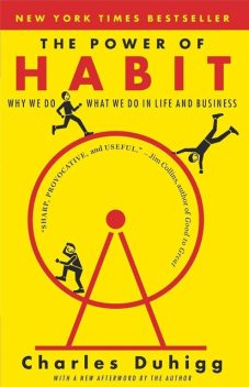 The Power of Habit: Why We Do What We Do in Life and Business, Charles Duhigg