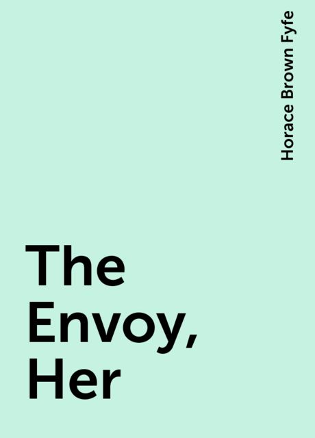 The Envoy, Her, Horace Brown Fyfe