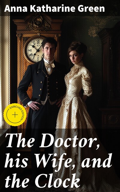 The Doctor, his Wife, and the Clock, Anna Katharine Green