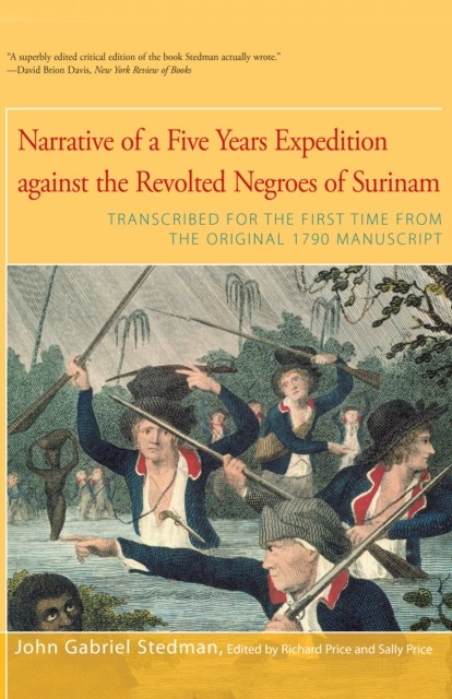 Narrative of Five Years Expedition Against the Revolted Negroes of Surinam, John Gabriel Stedman