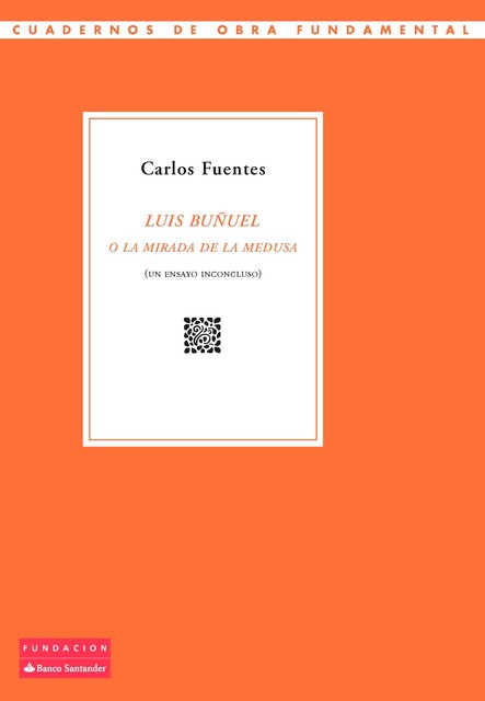 Luis Buñuel o la mirada de la Medusa, Carlos Fuentes