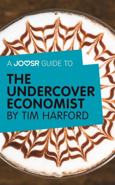 A Joosr Guide to The Undercover Economist by Tim Harford, Joosr