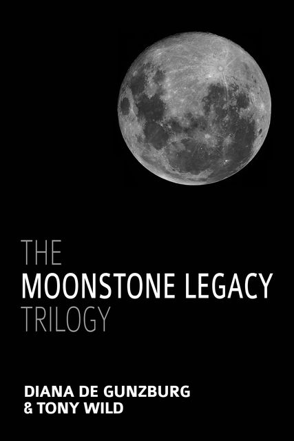 The Moonstone Legacy Trilogy, Diana de Gunzburg, Tony Wild