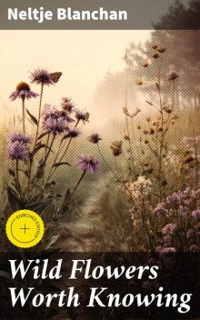 Wild Flowers Worth Knowing, Neltje Blanchan