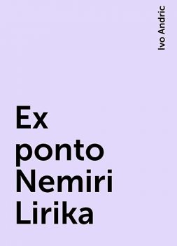 Ex ponto Nemiri Lirika, Ivo Andric