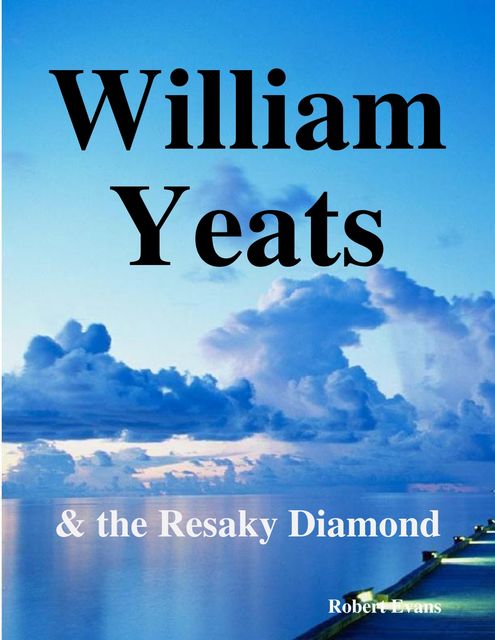 William Yeats: & the Resaky Diamond, Robert Evans