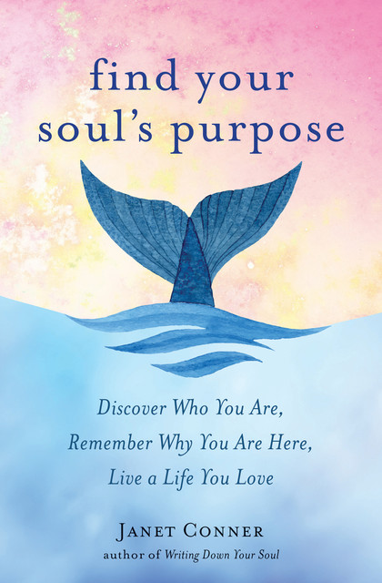 Find Your Soul's Purpose, Janet Conner