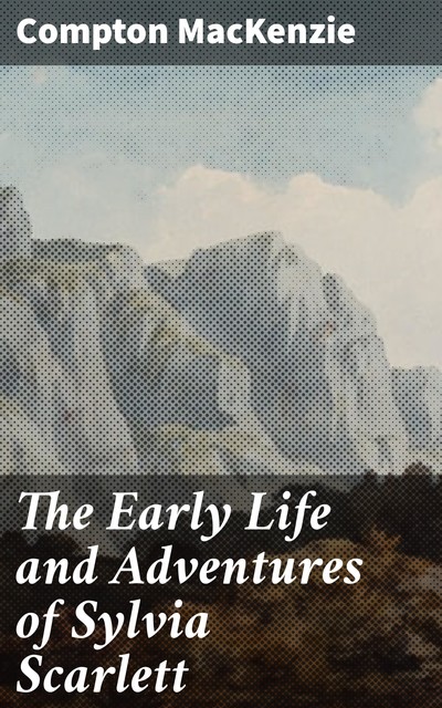 The Early Life and Adventures of Sylvia Scarlett, Compton MacKenzie
