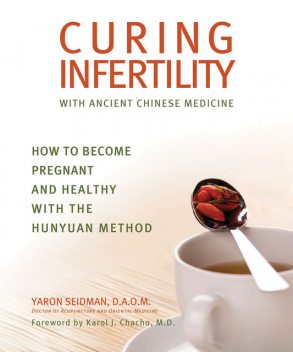 Curing Infertility with Ancient Chinese Medicine, Yaron Seidman