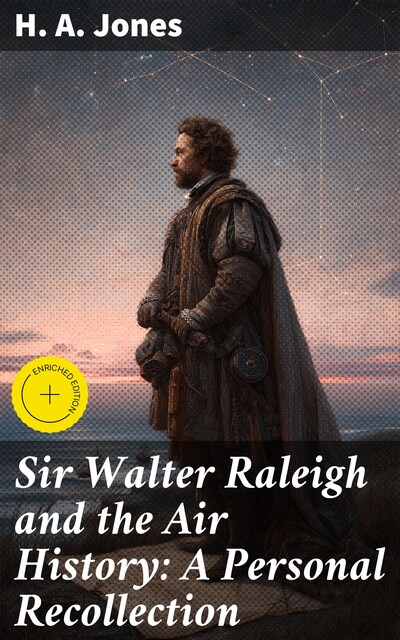 Sir Walter Raleigh and the Air History: A Personal Recollection, H.A. Jones