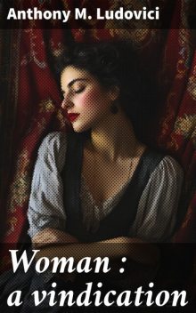 Woman : a vindication, Anthony M.Ludovici