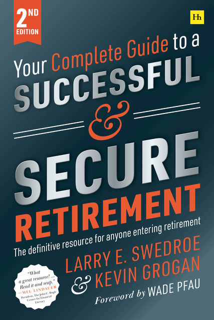 Your Complete Guide to a Successful and Secure Retirement, Larry E.Swedroe, Kevin Grogan