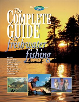 The Complete Guide to Freshwater Fishing, Editors of Creative Publishing international