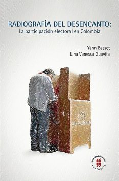 Radiografía del desencanto: La participación electoral en Colombia, Yann Basset, Lina Vanessa Guavita