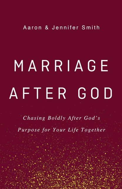 Marriage After God, Jennifer Smith, Aaron Smith