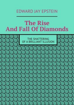 The Rise
And Fall Of Diamonds, Edward Epstein