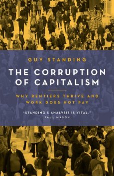 The Corruption of Capitalism, Guy Standing