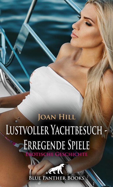 Lustvoller Yachtbesuch – Erregende Spiele | Erotische Geschichte, Joan Hill