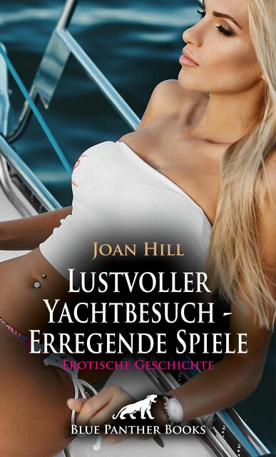 Lustvoller Yachtbesuch – Erregende Spiele | Erotische Geschichte, Joan Hill